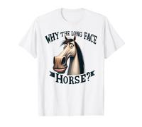 Why The Long Face Horse Funny Pun Equine Value Graphic T-Shirt