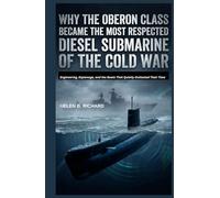 Why the Oberon Class Became the Most Respected Diesel Submarine of the Cold War: Engineering, Espionage, and the Boats That Quietly Outlasted Their Time (Strait of Military History)