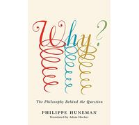 Why?: The Philosophy Behind the Question (Square One: First-Order Questions in the Humanities)