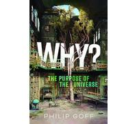 Why? The Purpose of the Universe - Hardback NEW Goff, Philip 24/01/2024