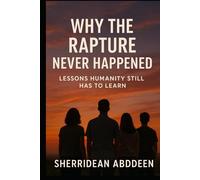Why the Rapture Never Happened: Lessons Humanity Still Has to Learn