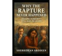 Why the Rapture Never Happened: Lessons Humanity Still Has to Learn