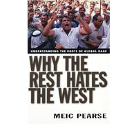 Why the Rest Hates the West: Understanding the Roots of Global Rage