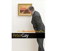 Why the Romantics Matter (Why X Matters)