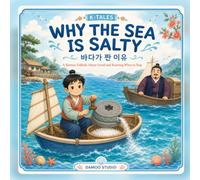 Why the Sea Is Salty: A Korean Folktale About Greed and Knowing When to Stop (K-tales)