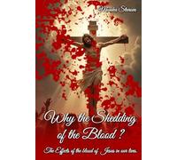WHY THE SHEDDING OF THE BLOOD?: The Effects Of The Blood Of Jesus In Our Lives