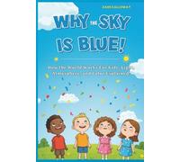 Why the Sky Is Blue!: How the World Works For Kids: Light, Atmosphere, and Color Explained! (Wonderwise: The Kids’ Guide to How Things Work)
