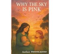 Why the Sky Turns Pink: A Dreamy Tale of Wishes and Wonder (Sweet Dream Little Ones)