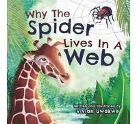 Why The Spider Lives In A Web: An African Folktale (African Animal Folktales for Kids)