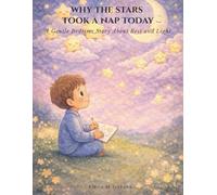 Why The Stars Took A Nap Today: A Gentle Bedtime Story About Rest and Light