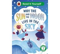 Why the Sun and Moon Live in the Sky: Read It Yourself - Level 2 Developing Reader
