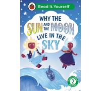 Why the Sun and Moon Live in the Sky: Read It Yourself - Level 2 Developing Reader