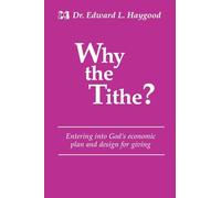 Why the Tithe?: Entering Into God's Economic Plan and Design for Giving