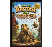WHY THE TORTOISE HAS A CRACKED SHELL AN ANCIENT STORY FOR KIDS: Discover the Clever Trick, the Angry Birds, and the Incredible Fall That Changed His Forever (AN ANCIENT STORYTELLING FOR KIDS)