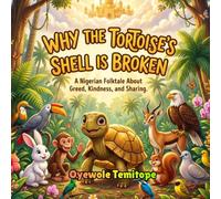 Why the Tortoise's Shell Is Broken: A Nigerian Folktale About Greed, Kindness, and Sharing