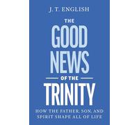 Why the Trinity Is Good News