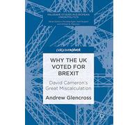 Why the UK Voted for Brexit: David Cameron's Great Miscalculation (Palgrave Studies in European Union Politics)