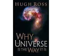 Why the Universe Is the Way It Is