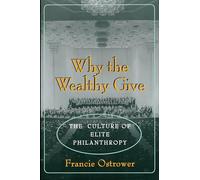 Why the Wealthy Give: The Culture of Elite Philanthropy (Princeton Paperbacks)
