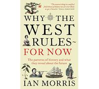 Why The West Rules - For Now: The Patterns of History and what they reveal about the Future (Main)