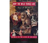 Why the Wild Thing Are - Animals in the Lives of Children