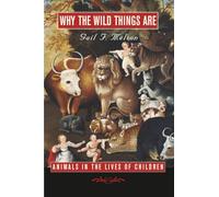 Why the Wild Things Are: Animals in the Lives of Children