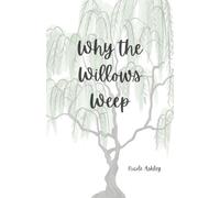 Why the Willows Weep: A collection of poems