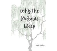 Why the Willows Weep: A collection of poems