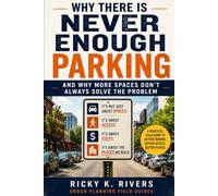 Why There Is Never Enough Parking: And Why More Spaces Don’t Always Solve the Problem