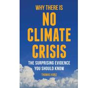 Why There is No Climate Crisis : The Surprising Evidence You Should Know