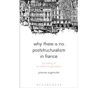 Why There Is No Poststructuralism in France : The Making of an Intellectual Generation