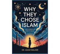 Why They Chose Islam: How Science Led Them to Islam: 1 (Paths to Truth Series)