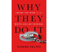 Why They Do It Inside the Mind of the WhiteCollar Criminal