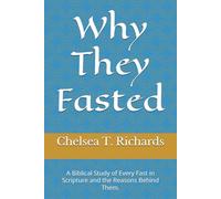 Why They Fasted: A Biblical Study of Every Fast in Scripture and the Reasons Behind Them