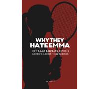 Why They Hate Emma: How Emma Raducanu Exposed Britain’s Loudest Insecurities