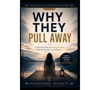 Why They Pull Away: Understanding the Secret Reasons People Withdraw in Relationships: 1 (Ravenwood Insights)