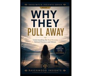 Why They Pull Away: Understanding the Secret Reasons People Withdraw in Relationships: 1 (Ravenwood Insights)