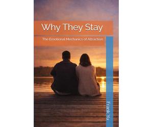 Why They Stay: The Emotional Mechanics of Attraction