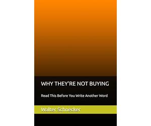 WHY THEY'RE NOT BUYING: Read This Before You Write Another Word