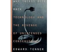 Why Things Bite Back: Technology and the Revenge of Unintended Consequences