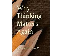 Why Thinking Matters Again: Notes on the Next 20 Years