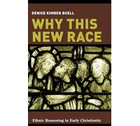 Why This New Race: Ethnic Reasoning in Early Christianity