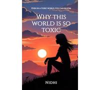 Why this world is so toxic: Even in a toxic world, you can bloom