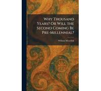 Why Thousand Years? Or Will the Second Coming Be Pre-Millennial?
