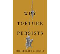 Why Torture Persists : History of Violence