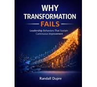 WHY TRANSFORMATION FAILS: Leadership Behaviors That Sustain Continuous Improvement