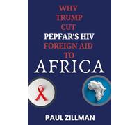 Why Trump Cut Pepfar’s Hiv Foreign Aid to Africa: Why It Happened and What It Means