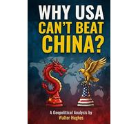 Why USA Can’t Beat China?: The Brutal Truth About Power, Technology, and the New World Order