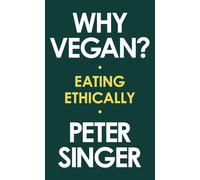 Why Vegan?: Eating Ethically