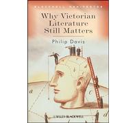 Why Victorian Literature Still Matters (Wiley-Blackwell Manifestos)